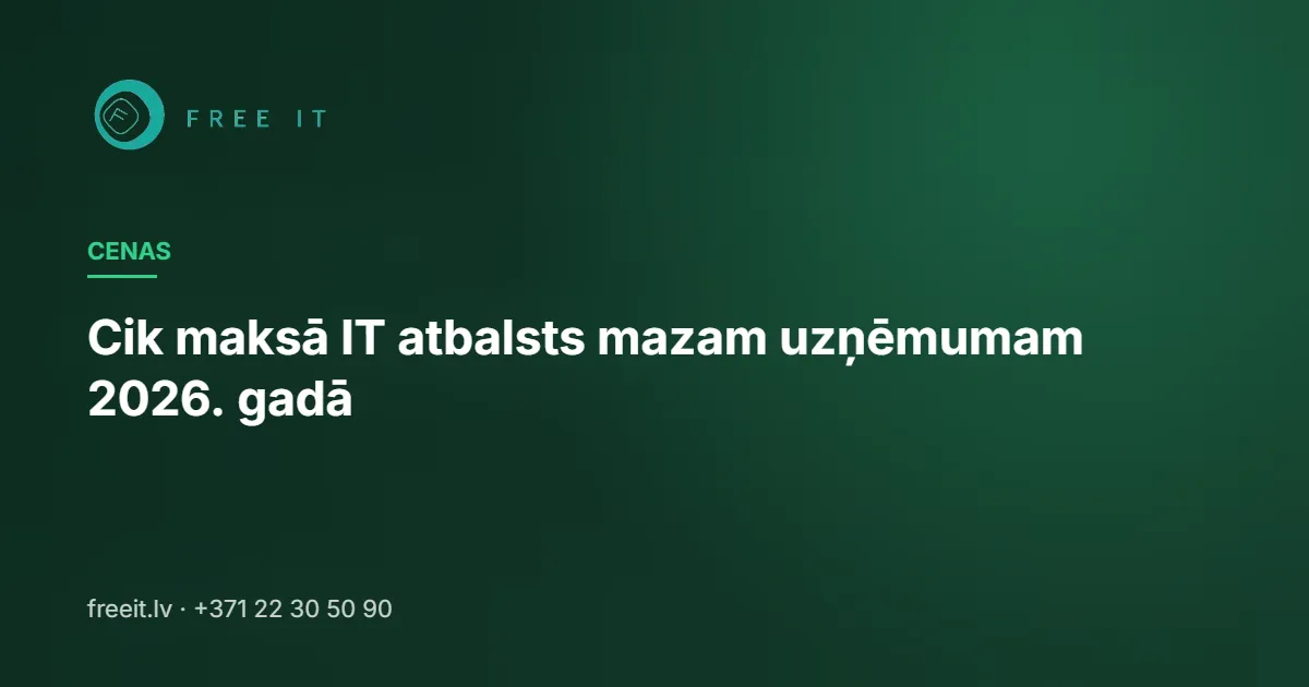 Cik maksā IT atbalsts mazam uzņēmumam 2026. gadā Cik maksā IT atbalsts mazam uzņēmumam 2026. gadā