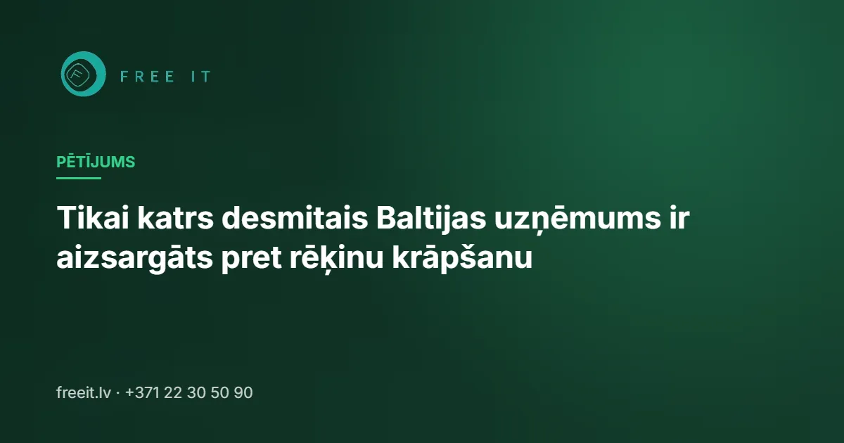 Tikai katrs desmitais Baltijas uzņēmums ir aizsargāts pret rēķinu krāpšanu