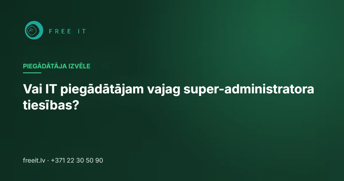 Vai IT piegādātājam vajag super-administratora tiesības?