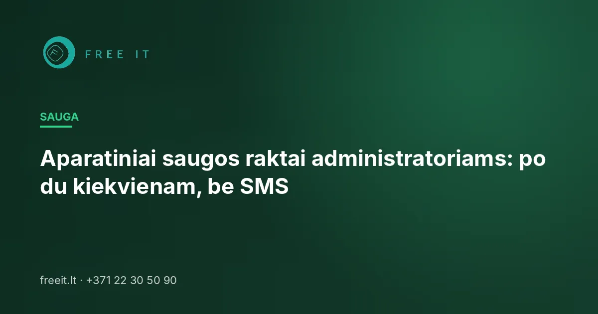 Aparatiniai saugos raktai administratoriams: po du kiekvienam, be SMS