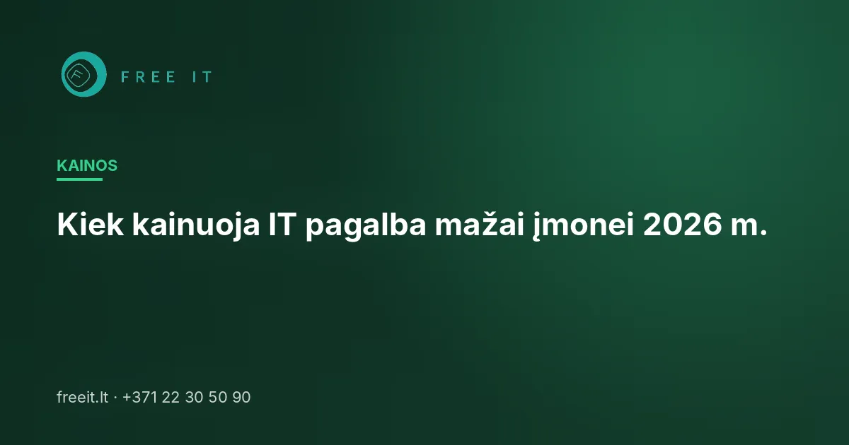Kiek kainuoja IT pagalba mažai įmonei 2026 m.